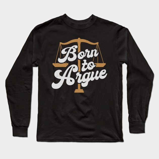 Born To Argue Lawyer Attorney Advocate Gift Long Sleeve T-Shirt by Dolde08